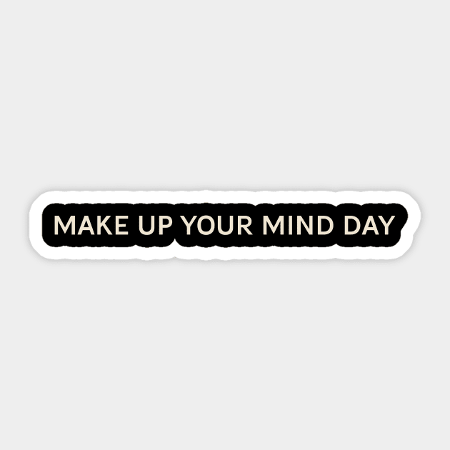 Make Up Your Mind Day On This Day Perfect Day Sticker by TV Dinners